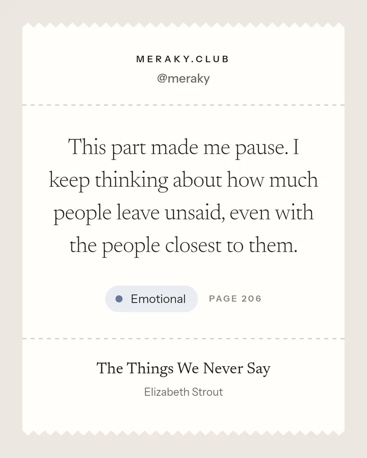 A Meraky note card: the line “This part made me pause. I keep thinking about how much people leave unsaid, even with the people closest to them.”, marked Emotional at page 206 of The Things We Never Say by Elizabeth Strout